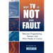 Why TV Is Not Our Fault: Television Programming, Viewers, and Who's Really in Control