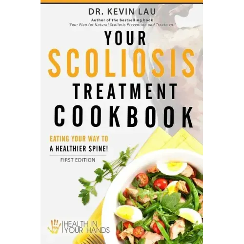 Your Scoliosis Treatment Cookbook: Eating your way to a healthier spine!