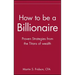 How to Be a Billionaire: Tips from the Titans of Wealth