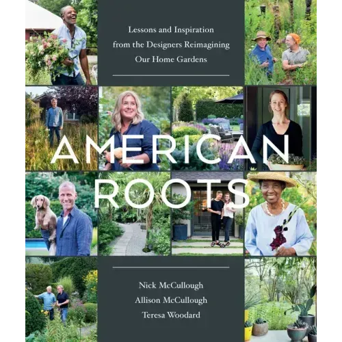American Roots: Lessons and Inspiration from the Designers Reimagining Our Home Gardens