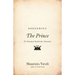Redeeming the Prince: The Meaning of Machiavelli's Masterpiece