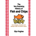 The Very Surprising History of Fish and Chips: How refugees, revolution and railways made The British Classic