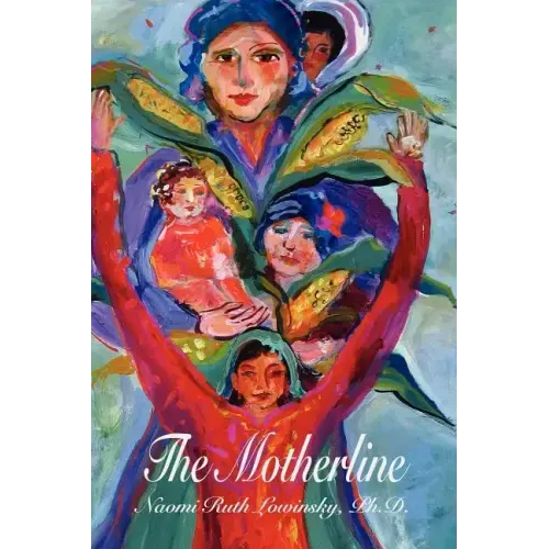 The Motherline: Every Woman's Journey to Find Her Female Roots