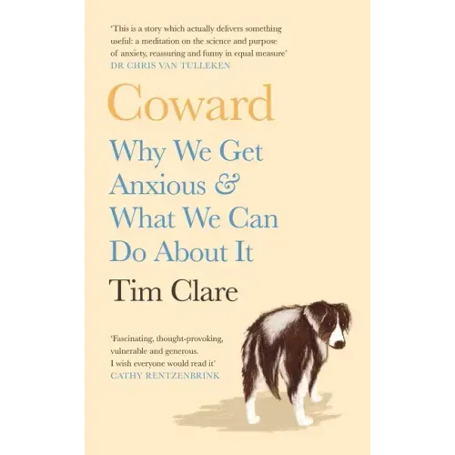 Coward: Why We Get Anxious & What We Can Do about It