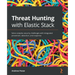Threat Hunting with Elastic Stack: Solve complex security challenges with integrated prevention, detection, and response