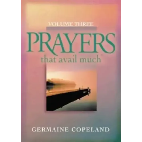 Prayers That Avail Much, Volume 3: A Handbook of Scriptural Prayers