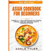 Asian Cookbook For Beginners: 3 Books In 1: Over 300 Recipes For Cooking Chinese, Thai And Japanese Food To Perfection At Home