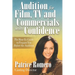 Audition For Film, TV and Commercials With Confidence: The How-to Guide to Prepare You Before the Audition