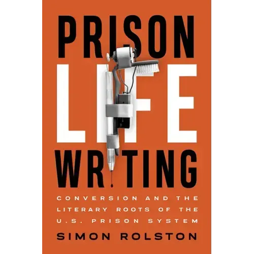 Prison Life Writing: Conversion and the Literary Roots of the U.S. Prison System