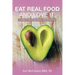 Eat Real Food and Love It: 6 Steps to Help You Crave Healthy Eating