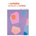A Suitable Amount of Crime