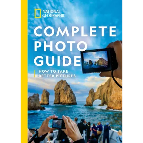National Geographic Complete Photo Guide: How to Take Better Pictures