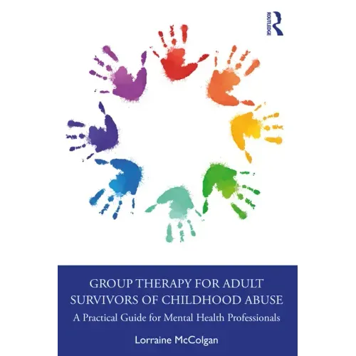 Group Therapy for Adult Survivors of Childhood Abuse: A Practical Guide for Mental Health Professionals