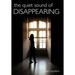 The Quiet Sound of Disappearing