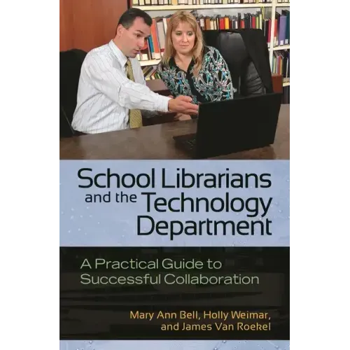 School Librarians and the Technology Department: A Practical Guide to Successful Collaboration