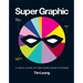 Super Graphic: A Visual Guide to the Comic Book Universe