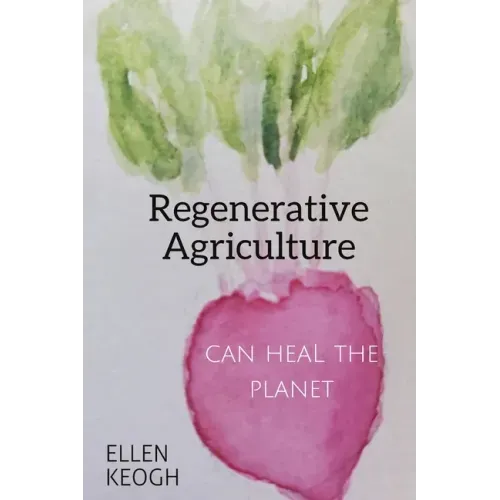 Regenerative Agriculture Can Heal the Planet