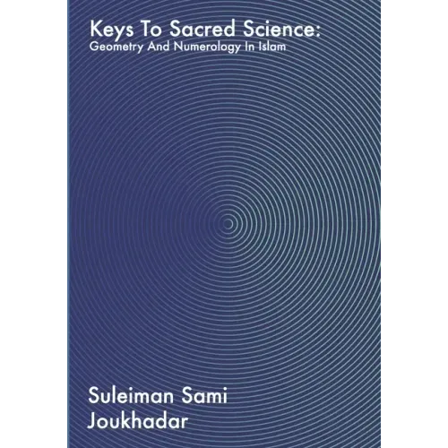 Keys to Sacred Science: Geometry and Numerolgy in Islam