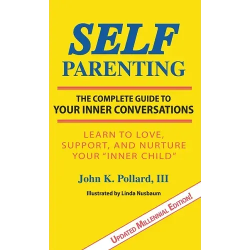 SELF-Parenting: The Complete Guide to Your Inner Conversations