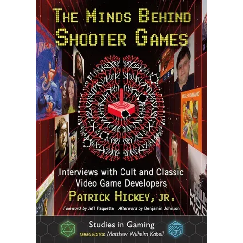 The Minds Behind Shooter Games: Interviews with Cult and Classic Video Game Developers
