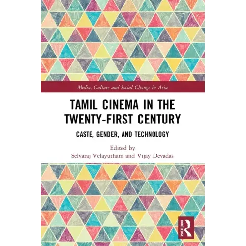 Tamil Cinema in the Twenty-First Century: Caste, Gender and Technology