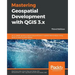 Mastering Geospatial Development with QGIS 3.x - Third Edition