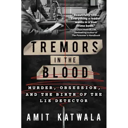 Tremors in the Blood: Murder, Obsession, and the Birth of the Lie Detector