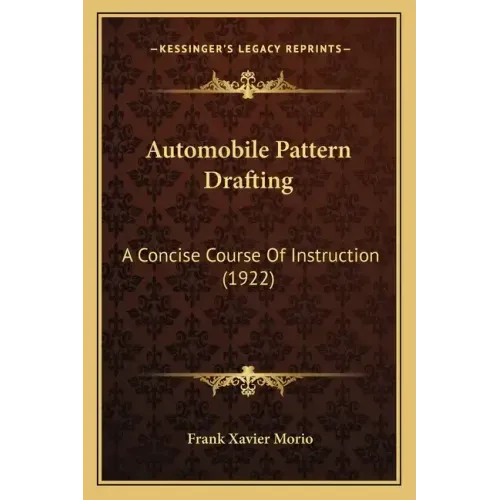 Automobile Pattern Drafting: A Concise Course Of Instruction (1922)