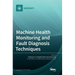 Machine Health Monitoring and Fault Diagnosis Techniques