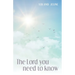 The Lord You Need to Know