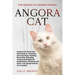 Angora Cat: The Angora Cat Owner's Manual