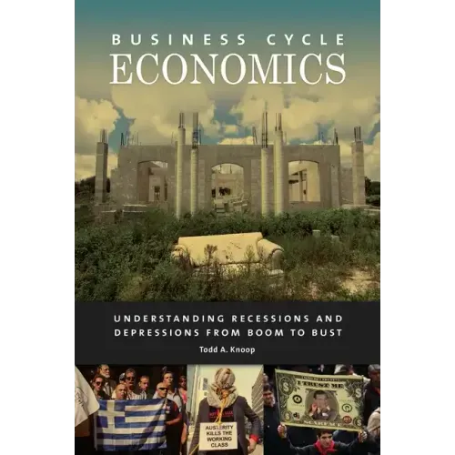 Business Cycle Economics: Understanding Recessions and Depressions from Boom to Bust