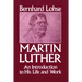 Martin Luther An Introduction to His Life and Work