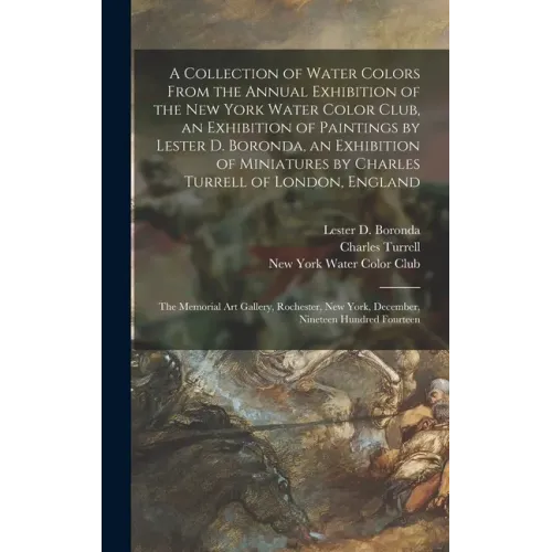 A Collection of Water Colors From the Annual Exhibition of the New York Water Color Club, an Exhibition of Paintings by Lester D. Boronda, an Exhibiti