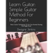 Learn Guitar: Simple Guitar Method For Beginners: Basic Guitar Techniques To Get You Started Having Fun Right Now!