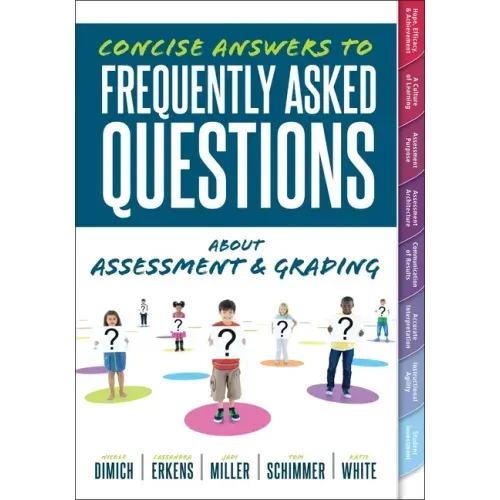 Concise Answers to Frequently Asked Questions about Assessment and Grading: (Your Guide to Solving the Most Challenging Questions about How to Effecti