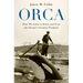 Orca: How We Came to Know and Love the Ocean's Greatest Predator