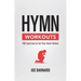 Hymn Workouts: 100 Exercises to Set Your Heart Ablaze