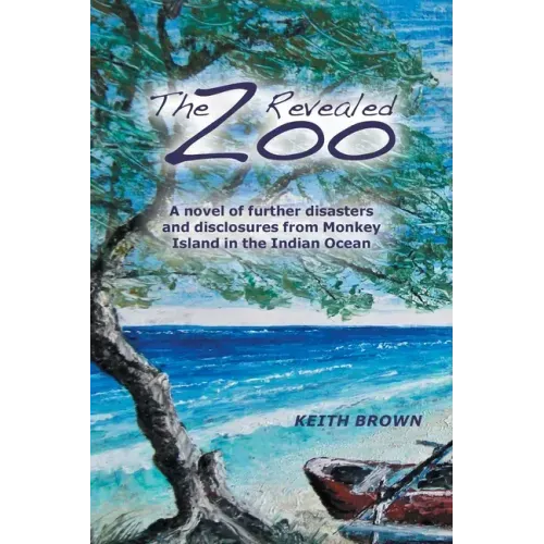 The Zoo Revealed: A Novel of Further Disasters and Disclosures From Monkey Island in the Indian Ocean