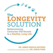 The Longevity Solution: Rediscovering Centuries-Old Secrets to a Healthy, Long Life