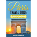 Paris Travel Guide: The Ultimate Paris, France Tourist Trip Travel Guide