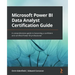 Microsoft Power BI Data Analyst Certification Guide: A comprehensive guide to becoming a confident and certified Power BI professional