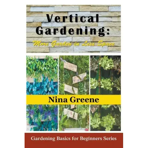 Vertical Gardening: More Garden in Less Space (Large Print): Gardening Basics for Beginners Series