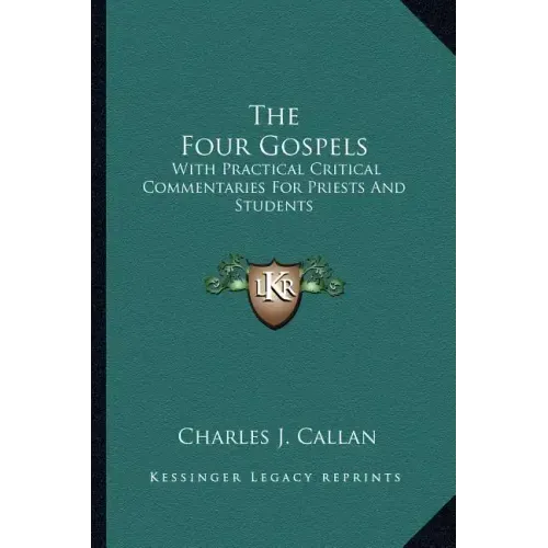 The Four Gospels: With Practical Critical Commentaries for Priests and Students