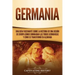 Germania: Una Guía Fascinante sobre la Historia de una Región de Europa Donde Dominaban las Tribus Germánicas y Cómo se Transformó en Alemania