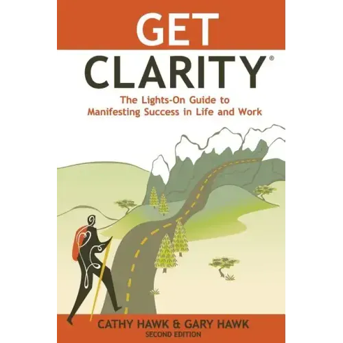 Get Clarity, The Lights-On Guide to Manifesting Success in Life and Work