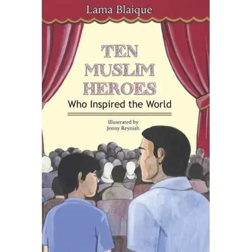 Ten Muslim Heroes: Who Inspired the World