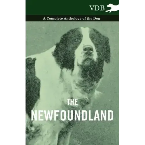 The Newfoundland - A Complete Anthology of the Dog