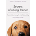 Secrets of a Dog Trainer: Positive Problem Solving for a Well-Behaved Dog