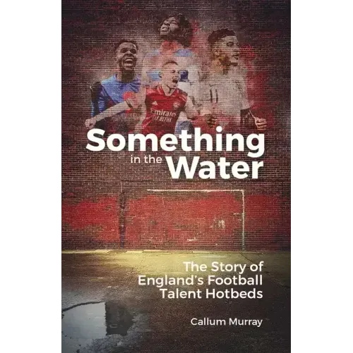 Something in the Water: The Story of England's Football Talent Hotbeds